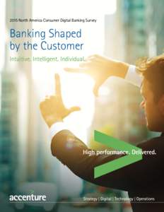 2015 North America Consumer Digital Banking Survey  Banking Shaped by the Customer Intuitive. Intelligent. Individual.