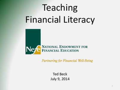 Teaching Financial Literacy Ted Beck July 9, 2014 1