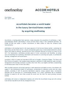 Press Release Paris – April 5th, 2016 AccorHotels becomes a world leader in the luxury Serviced Homes market by acquiring onefinestay