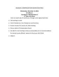 AGENDA-COMPENSATION BOARD MEETING Wednesday, December 14, 2016 At 6:00 p.m. Courthouse- Meeting Room 2 3rd Floor, NE Corner Enter on South side of Courthouse, through center (glass) back door.