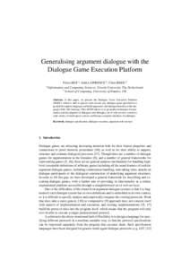 Generalising argument dialogue with the Dialogue Game Execution Platform Floris BEX a , John LAWRENCE b , Chris REED b a Information and Computing Sciences, Utrecht University, The Netherlands b