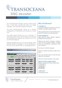 DSC decoder The TransOceana® decoder receives analog tones from a radio then converts the tones to a digital message. Each decoder supports two radios. The split encoder/decoder allows for a flexible configuration of tr