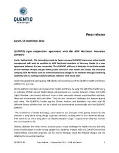 Press release Zurich, 14 September 2012 QUENTIQ signs cooperation agreement with the AOK Northeast insurance company Zurich, Switzerland – The innovations made by Swiss company QUENTIQ in personal online health
