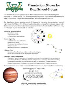 Planetarium Shows for K-12 School Groups The Wayne State University Planetarium offers Instructional Shows specifically targeted towards K-12 School Groups. Our shows highlight many of the key standard requirements of th