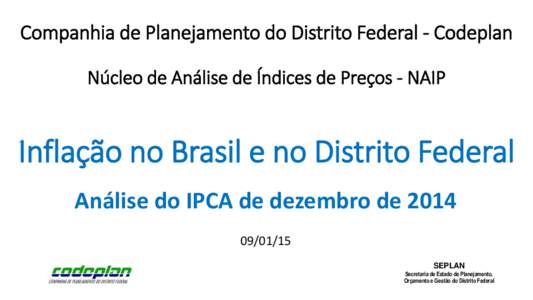 Companhia de Planejamento do Distrito Federal - Codeplan Núcleo de Análise de Índices de Preços - NAIP Inflação no Brasil e no Distrito Federal Análise do IPCA de dezembro de