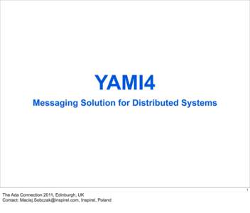 YAMI4 Messaging Solution for Distributed Systems 1  The Ada Connection 2011, Edinburgh, UK