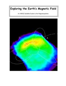 ([SORULQJWKH(DUWK·V0DJQHWLF)LHOG $Q,0$*(6DWHOOLWH*XLGHWRWKH0DJQHWRVSKHUH An IMAGE Satellite Guide to Exploring the Earth’s Magnetic Field  1