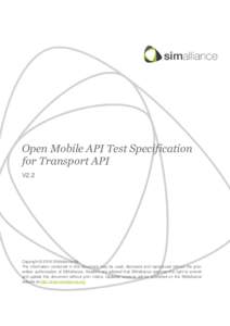 Open Mobile API Test Specification for Transport API V2.2 Copyright © 2016 SIMalliance ltd. The information contained in this document may be used, disclosed and reproduced without the prior