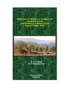 Restoration of Corridors to Facilitate the Movement of Wild Asian Elephants in Rajaji-Corbett Elephant Range, INDIA  Er. A. P. Singh