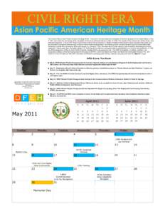 Asian Pacific American Heritage Month The month of May is Asian Pacific American Heritage Month. The month commemorates the immigration of the first Japanese to the United States on May 7, 1843, and marks the anniversary