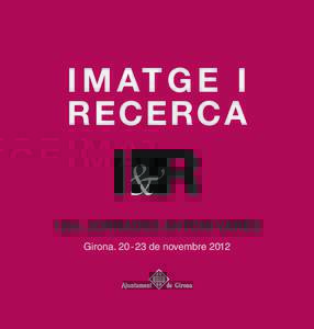 I M AT G E I RECERCA 12es Jornades Antoni Varés Gironade novembre 2012
