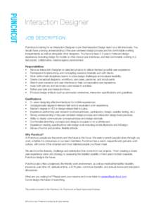 Interaction Designer JOB DESCRIPTION Punchcut is looking for an Interaction Designer to join the Interaction Design team on a full-time basis. You should have a strong understanding of the user-centered design process an