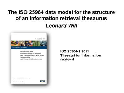 The ISOdata model for the structure of an information retrieval thesaurus Leonard Will ISO:2011 Thesauri for information
