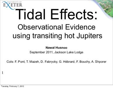 Tidal Effects: Observational Evidence using transiting hot Jupiters Nawal Husnoo September 2011, Jackson Lake Lodge CoIs: F. Pont, T. Mazeh, D. Fabrycky, G. Hébrard, F. Bouchy, A. Shporer