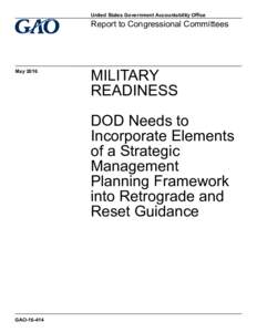 GAO, MILITARY READINESS: DOD Needs to Incorporate Elements of a Strategic Management Planning Framework into Retrograde and Reset Guidance