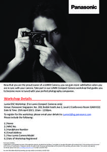 Now that you are the proud owner of a LUMIX Camera, you can gain more satisfaction when you are in sync with your camera. Take part in our LUMIX Compact Camera workshop that guides you to become more in tuned with your p