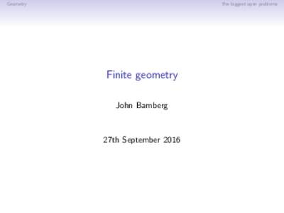 Geometry  The biggest open problems Finite geometry John Bamberg