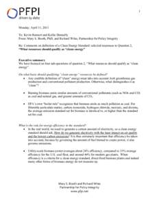 1  Monday, April 11, 2011 To: Kevin Rennert and Kellie Donnelly From: Mary S. Booth, PhD, and Richard Wiles, Partnership for Policy Integrity Re: Comments on definition of a Clean Energy Standard: selected responses to Q