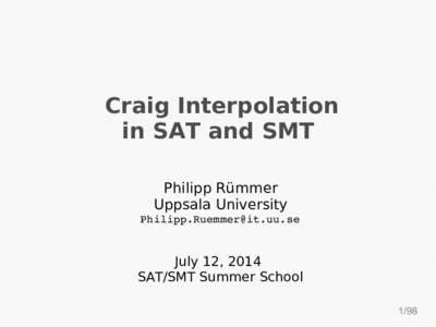 Craig Interpolation in SAT and SMT Philipp Rümmer Uppsala University 