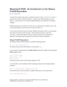Blooming FLWOR - An Introduction to the XQuery FLWOR Expression By: Dr. Michael Kay In the previous tutorial in this series I presented a quick 10-minute introduction to XQuery. I started with a number of XPath expressio