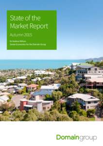 State of the Market Report Autumn 2015 Dr Andrew Wilson Senior Economist for the Domain Group