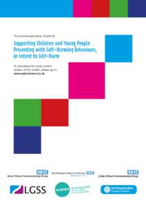 The Northamptonshire Toolkit for  Supporting Children and Young People Presenting with Self-Harming Behaviours, or Intent to Self-Harm To download the most current