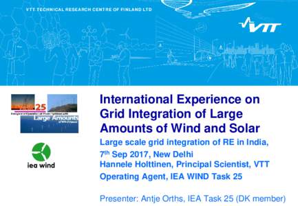 VTT TECHNICAL RESEARCH CENTRE OF FINLAND LTD  International Experience on Grid Integration of Large Amounts of Wind and Solar Large scale grid integration of RE in India,