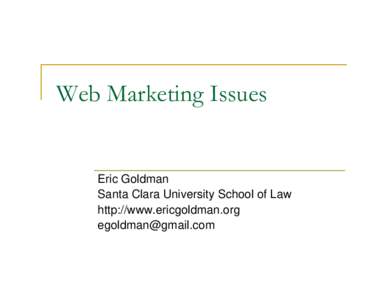 Web Marketing Issues  Eric Goldman Santa Clara University School of Law http://www.ericgoldman.org 