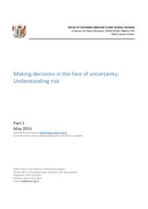 OFFICE OF THE PRIME MINISTER’S CHIEF SCIENCE ADVISOR Professor Sir Peter Gluckman, KNZM FRSNZ FMedSci FRS Chief Science Advisor Making decisions in the face of uncertainty: Understanding risk