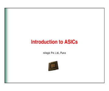 Introduction to ASICs ni logic Pvt. Ltd., Pune The Wonderful World of Silicon About every two years, the number of transistors on a CMOS silicon chip doubles and the clock speed doubles… ..This rate of improvement wil