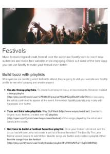 Festivals Music festivals big and small, from all over the world use Spotify tools to reach new audiences and make their websites more engaging. Check out some of the best ways you can use Spotify to make your festival e
