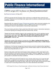 CIPFA urges EU to focus on ‘fiscal fundamentals’ By Richard Johnstone | 27 May 2014 CIPFA has warned that the European Union could face an existential threat unless the new European Parliament and Commission take urg