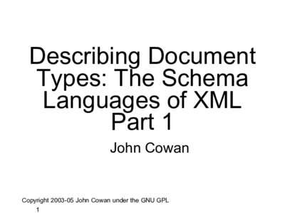 Describing Document Types: The Schema Languages of XML Part 1 John Cowan
