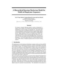 A Hierarchical Bayesian Markovian Model for Motifs in Biopolymer Sequences Eric P. Xing, Michael I. Jordan, Richard M. Karp and Stuart Russell Computer Science Division University of California, Berkeley