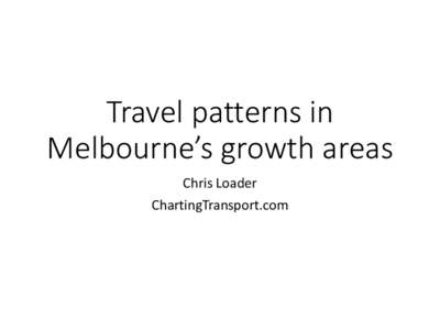 Travel patterns in Melbourne’s growth areas Chris Loader ChartingTransport.com  Journey to work, Melbourne 2011