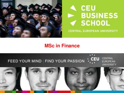 MSc in Finance  Central European University A world-class U.S. school in Budapest • founded by George Soros