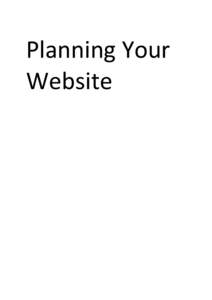 Planning Your Website What is your website about? A nice simple question but one that will impact upon everything else you do. Even the biggest of sites can be summarised easily and ideally you can describe what your si