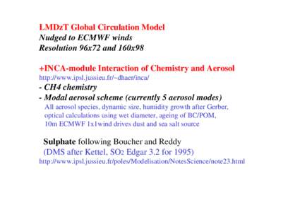 LMDzT Global Circulation Model Nudged to ECMWF winds Resolution 96x72 and 160x98 +INCA-module Interaction of Chemistry and Aerosol http://www.ipsl.jussieu.fr/~dhaer/inca/