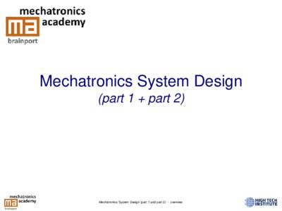Mechatronics System Design (part 1 + part 2) Mechatronics System Design (part 1 and part 2) - overview  Mechatronics Training Curriculum