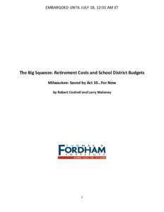 EMBARGOED UNTIL JULY 18, 12:01 AM ET  The Big Squeeze: Retirement Costs and School District Budgets Milwaukee: Saved by Act 10…For Now by Robert Costrell and Larry Maloney