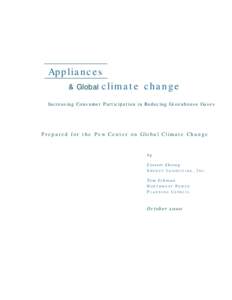 Appliances & Global climate change Increasing Consumer Participation in Reducing Greenhouse Gases Prep ar ed for t he Pew C enter on Glob al C lim ate Ch an ge