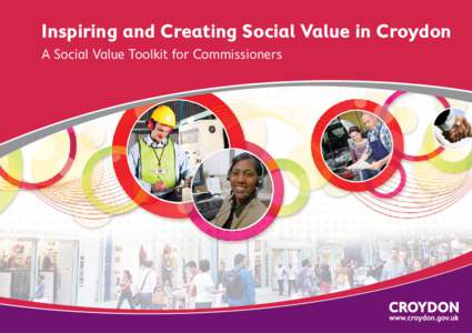 Inspiring and Creating Social Value in Croydon A Social Value Toolkit for Commissioners Inspiring and Creating Social Value in Croydon A Social Value Toolkit for Commissioners