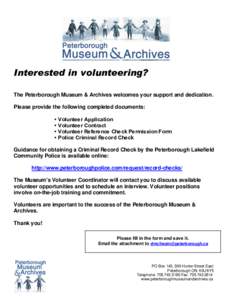 Interested in volunteering? The Peterborough Museum & Archives welcomes your support and dedication. Please provide the following completed documents: • Volunteer Application • Volunteer Contract • Volunteer Refere