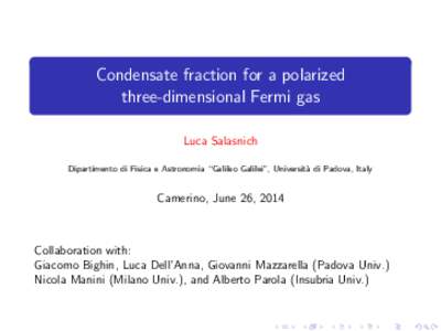 Condensate fraction for a polarized three-dimensional Fermi gas Luca Salasnich Dipartimento di Fisica e Astronomia “Galileo Galilei”, Universit` a di Padova, Italy