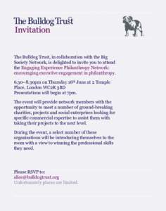 The Bulldog Trust, in collaboration with the Big Society Network, is delighted to invite you to attend the Engaging Experience Philanthropy Network: encouraging executive engagement in philanthropy. 6.30–8.30pm on Thur