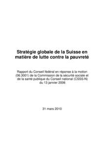 Stratégie globale de la Suisse en matière de lutte contre la pauvreté Rapport du Conseil fédéral en réponse à la motionde la Commission de la sécurité sociale et de la santé publique du Conseil natio