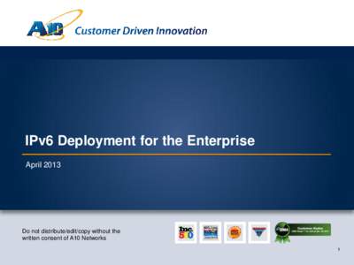 Customer Driven Innovation  IPv6 Deployment for the Enterprise AprilDo not distribute/edit/copy without the