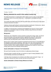 TREASURER TOM KOUTSANTONIS Thursday, 7 July 2016 Making Adelaide the world’s first carbon neutral city The State Government is investing $3.6 million dollars over four years to help Adelaide become the world’s first 