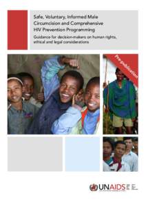 Safe, Voluntary, Informed Male Circumcision and Comprehensive HIV Prevention Programming Guidance for decision-makers on human rights, ethical and legal considerations