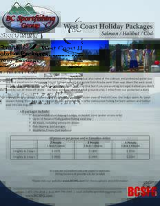 West Coast Holiday Packages Salmon / Halibut / Cod Not only does Quatsino Sound offer some of the best fishing but also some of the calmest and protected water you will find anywhere on Vancouver Island. Salmon runs that